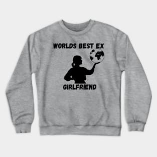 worlds best ex girlfriend Crewneck Sweatshirt